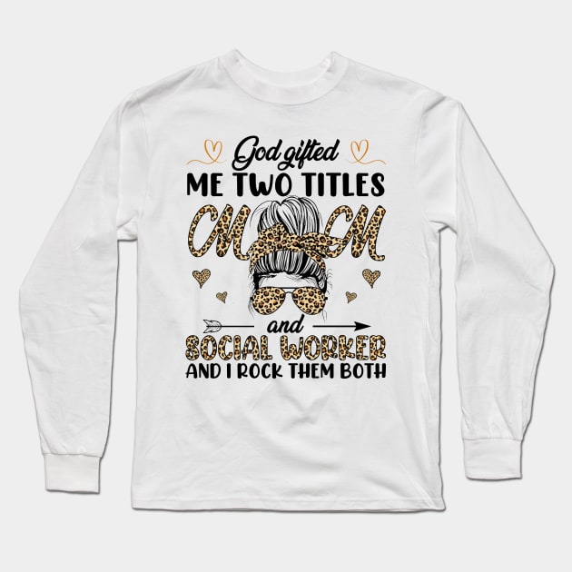 God Gifted Me Two Titles Mom And Social Worker And I Rock Them Both Long Sleeve T-Shirt by Jenna Lyannion